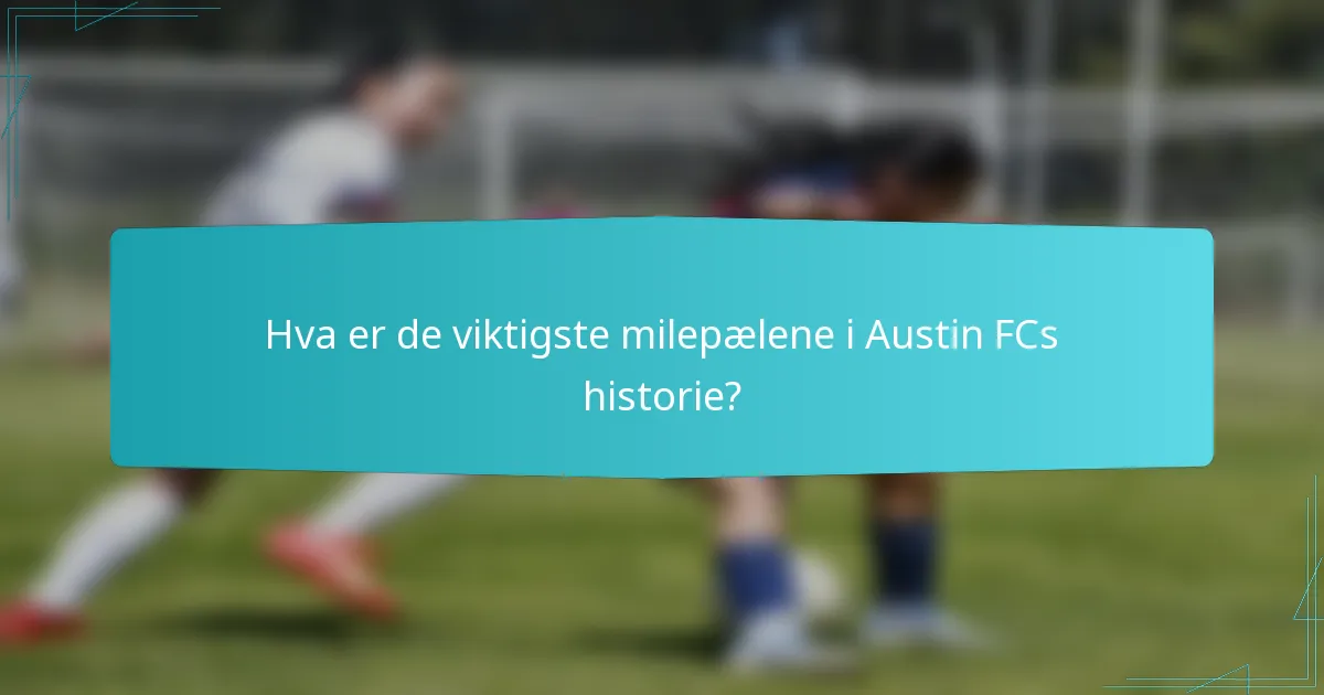 Hva er de viktigste milepælene i Austin FCs historie?