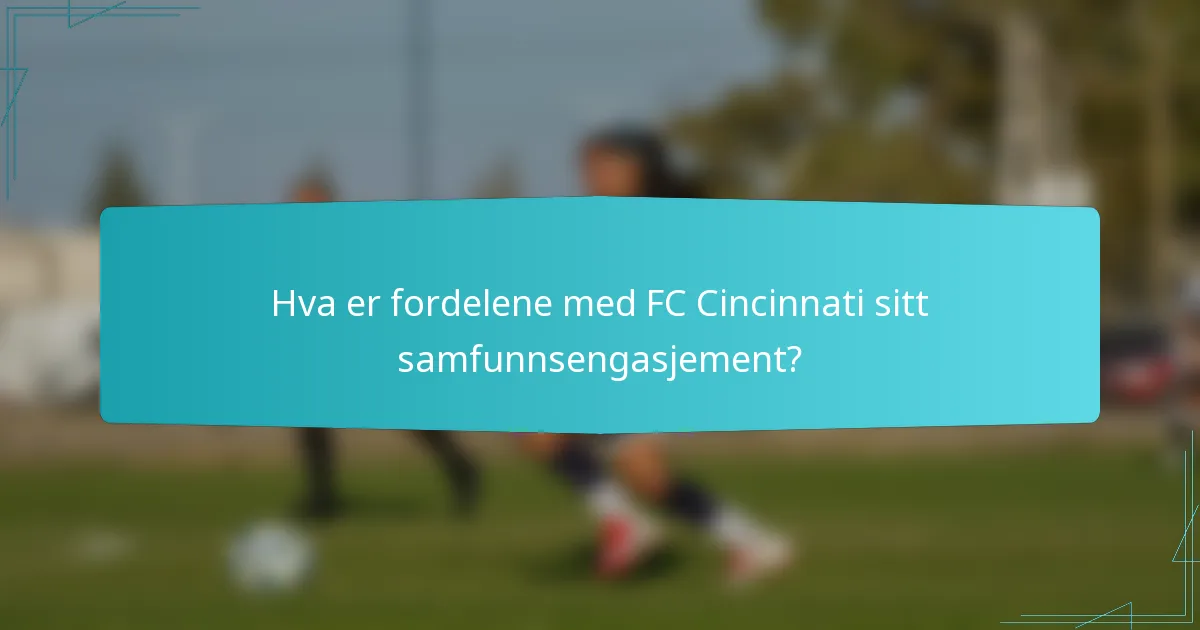 Hva er fordelene med FC Cincinnati sitt samfunnsengasjement?