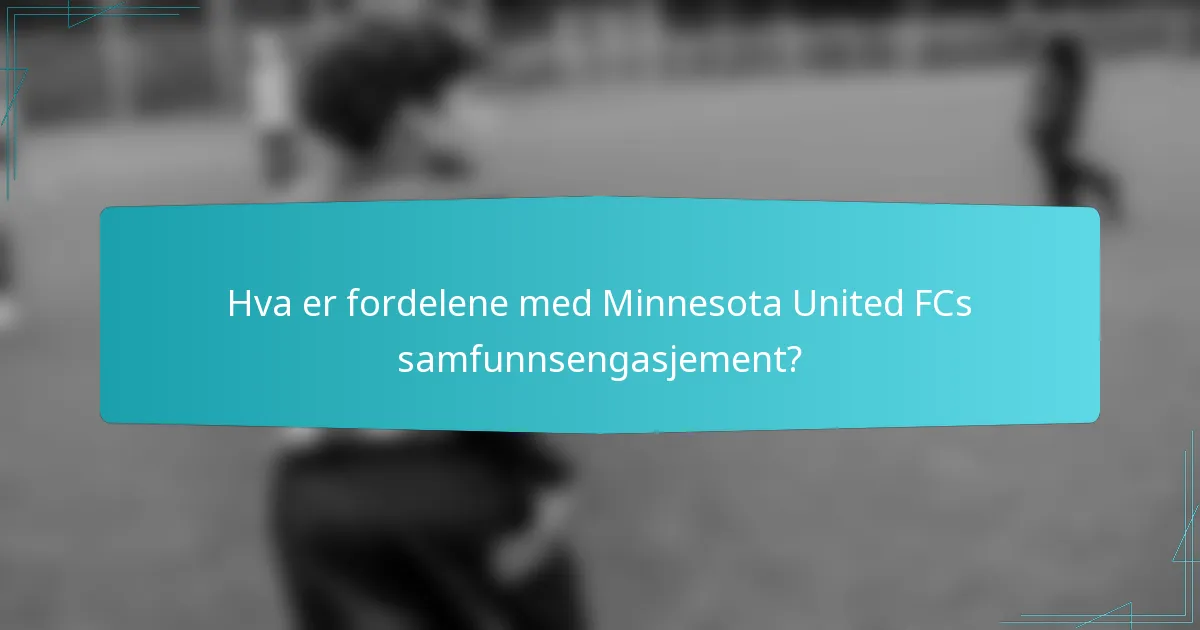 Hva er fordelene med Minnesota United FCs samfunnsengasjement?