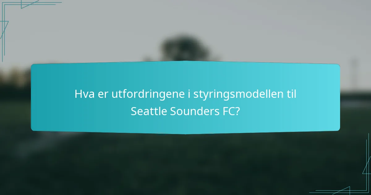 Hva er utfordringene i styringsmodellen til Seattle Sounders FC?