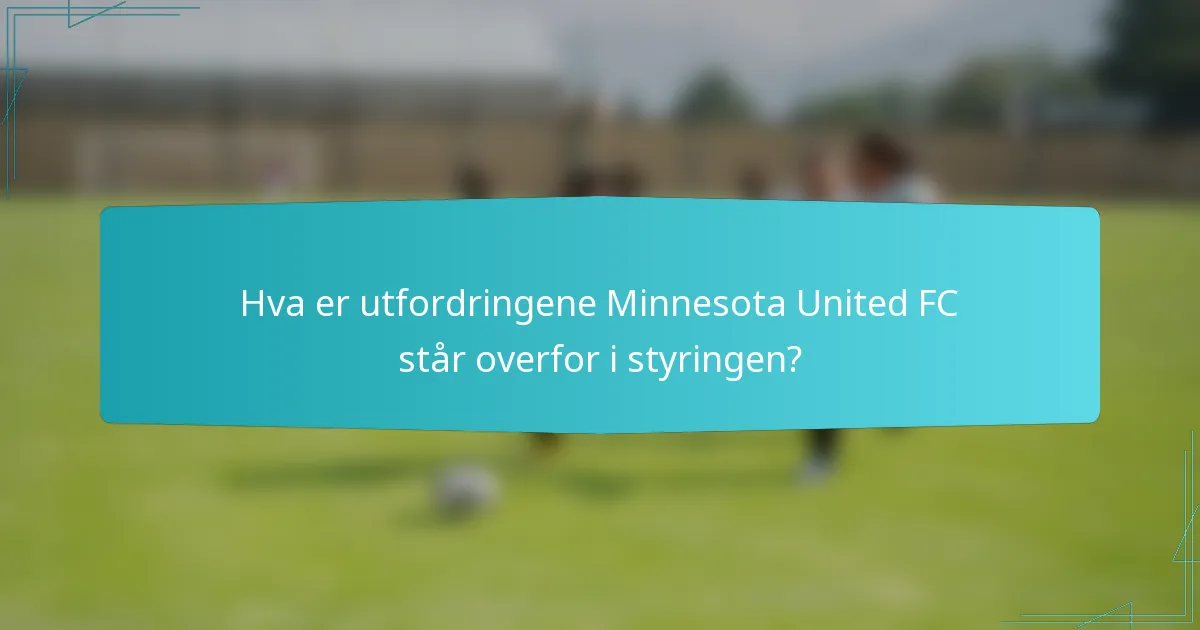 Hva er utfordringene Minnesota United FC står overfor i styringen?