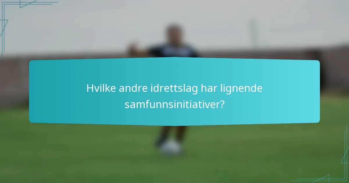 Hvilke andre idrettslag har lignende samfunnsinitiativer?