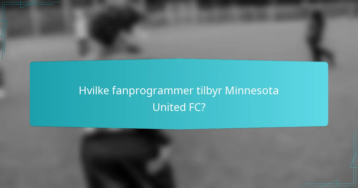 Hvilke fanprogrammer tilbyr Minnesota United FC?