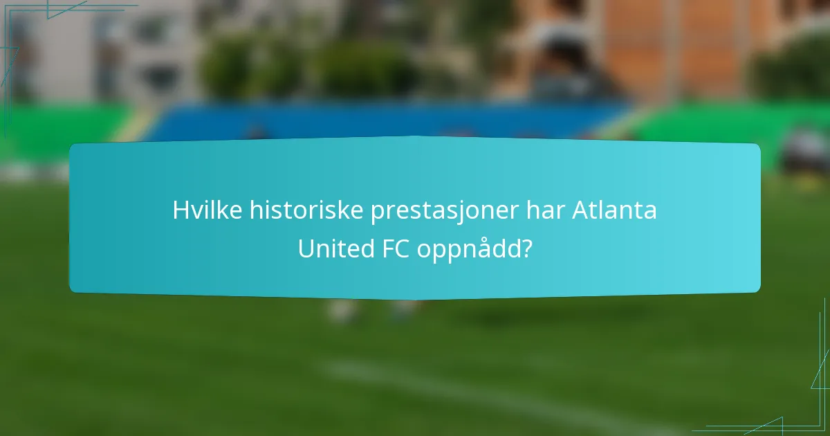 Hvilke historiske prestasjoner har Atlanta United FC oppnådd?