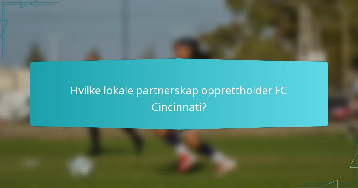 Hvilke lokale partnerskap opprettholder FC Cincinnati?