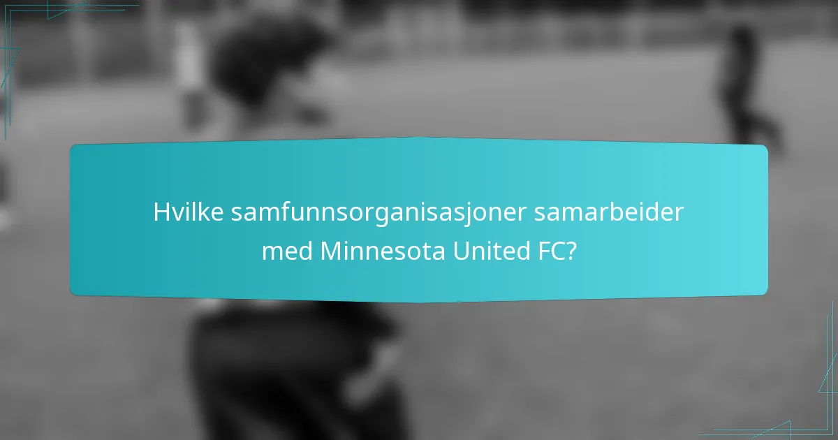 Hvilke samfunnsorganisasjoner samarbeider med Minnesota United FC?
