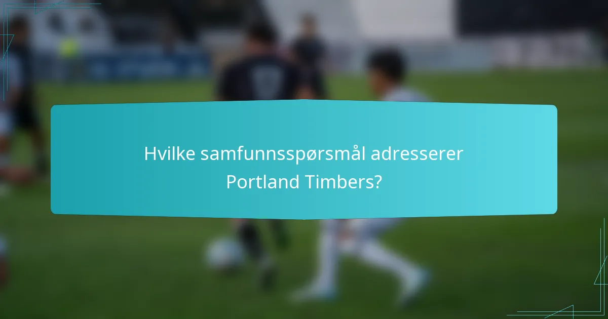 Hvilke samfunnsspørsmål adresserer Portland Timbers?