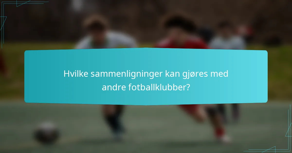 Hvilke sammenligninger kan gjøres med andre fotballklubber?