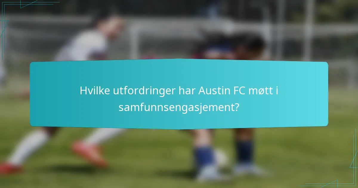 Hvilke utfordringer har Austin FC møtt i samfunnsengasjement?