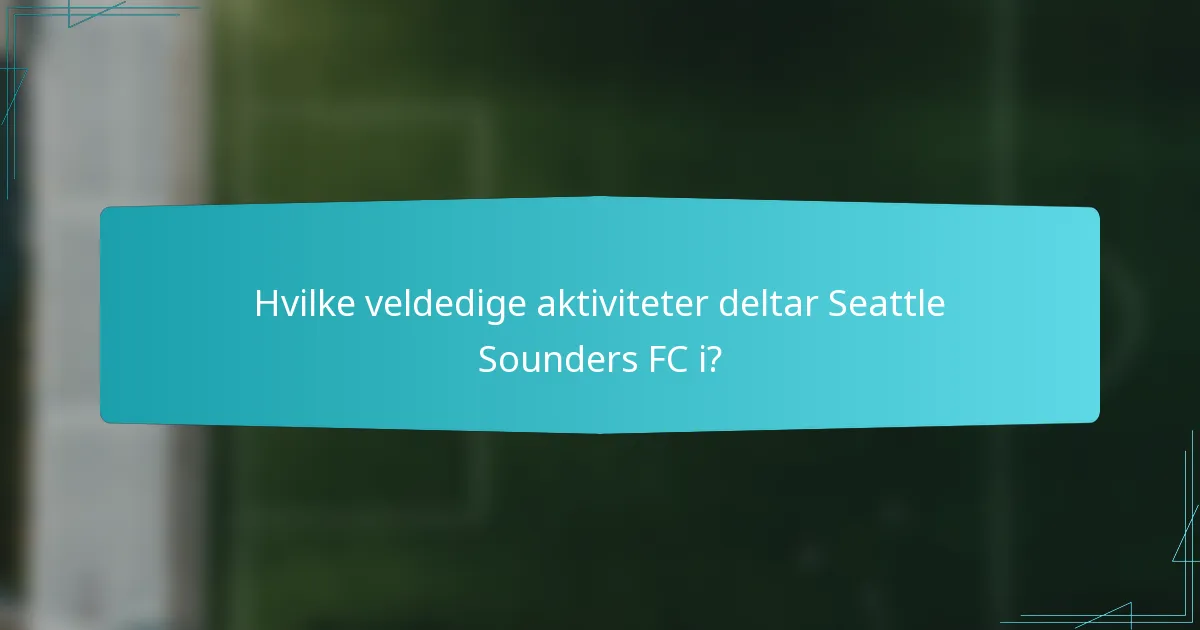 Hvilke veldedige aktiviteter deltar Seattle Sounders FC i?