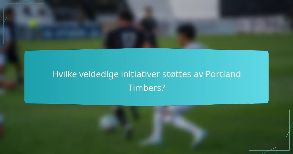 Hvilke veldedige initiativer støttes av Portland Timbers?