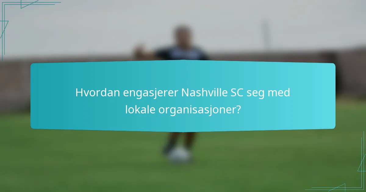 Hvordan engasjerer Nashville SC seg med lokale organisasjoner?