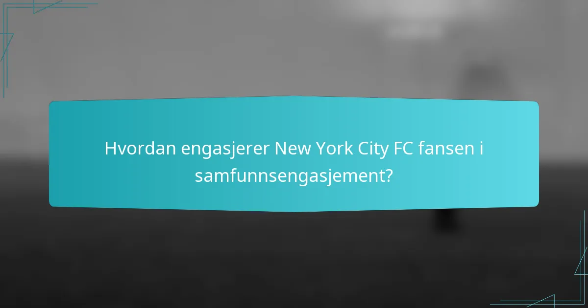 Hvordan engasjerer New York City FC fansen i samfunnsengasjement?