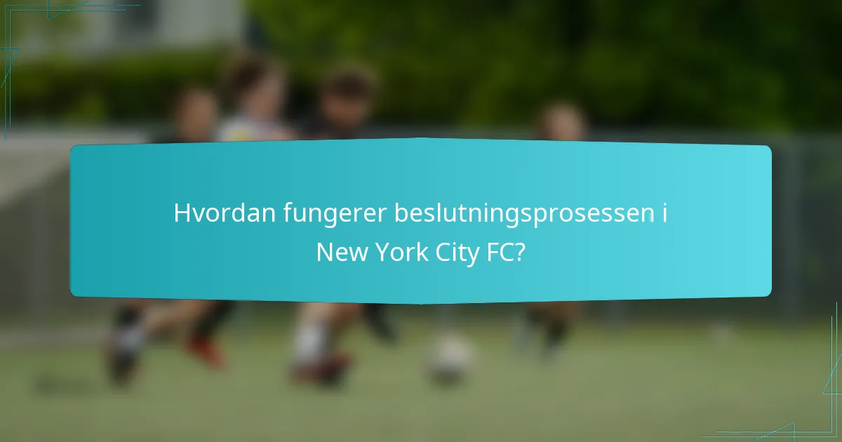 Hvordan fungerer beslutningsprosessen i New York City FC?