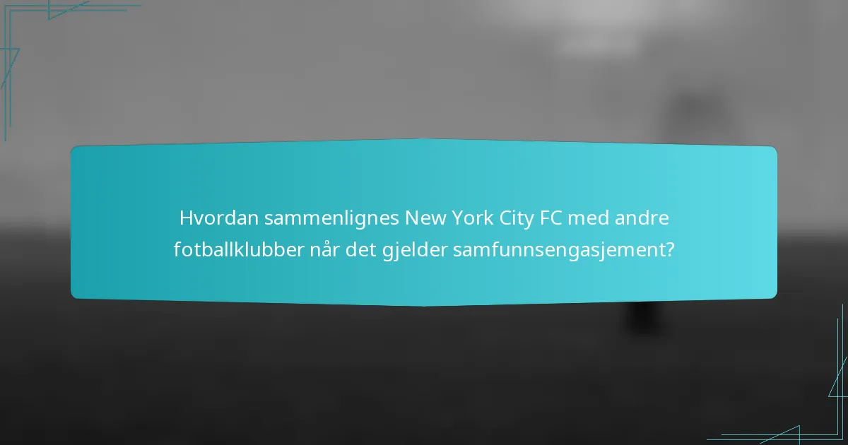 Hvordan sammenlignes New York City FC med andre fotballklubber når det gjelder samfunnsengasjement?